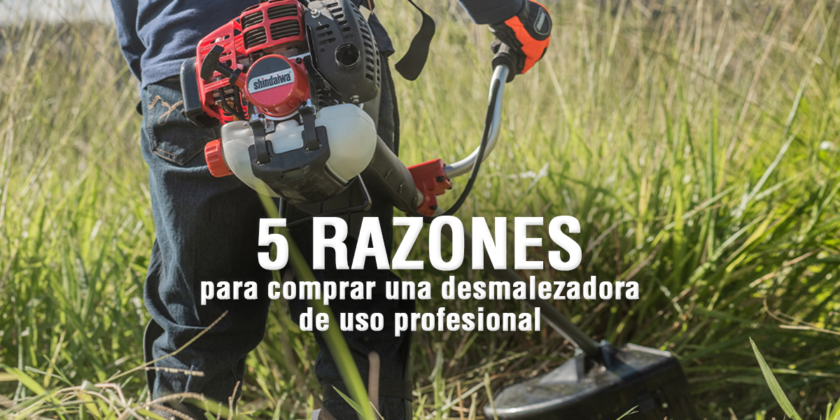 5 razones para comprar una desmalezadora profesional