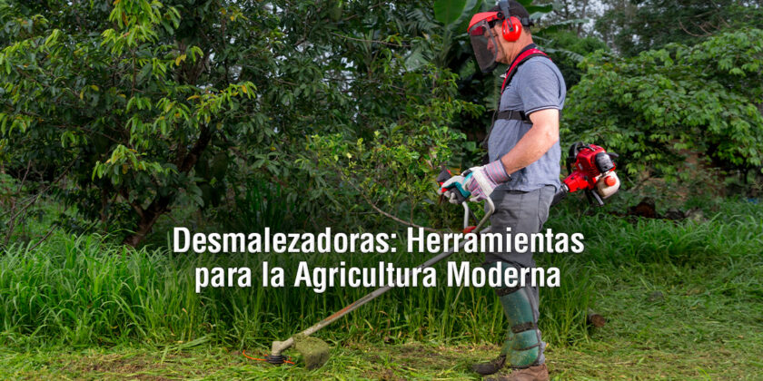 Desmalezadoras: Indispensables para la Agricultura Moderna