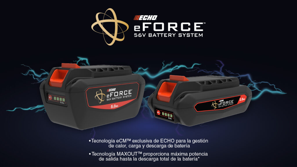 Las baterías de litio de ECHO eFORCE poseen la tecnología eCM TM y MAXOUT TM, que gestionan la capacidad carga y proporcionan una mayor eificiencia energética, lo que se traduce en más potencia y mayor duración de uso